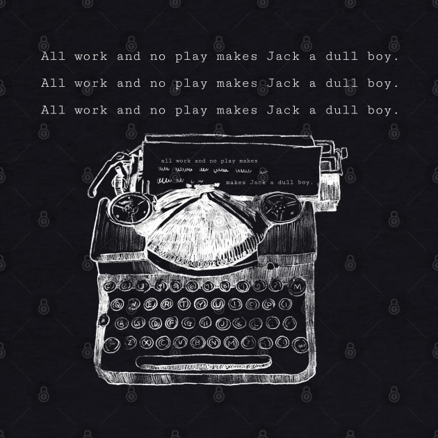 All work and no play makes Jack a dull boy by Popmosis Design